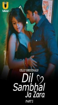 Dil Sambhal Ja Zara Part 2 (2024) Hindi Ullu Originals Web Series HDRip Movie images